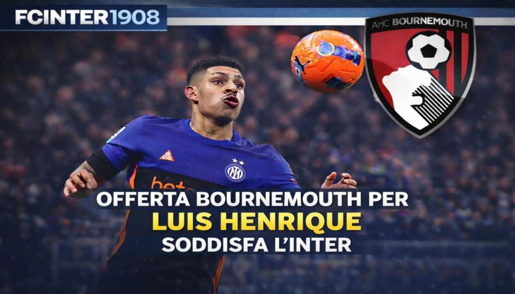 OFFERTA BOURNEMOUTH PER LUIS HENRIQUE SODDISFA L'INTER(1)(1)